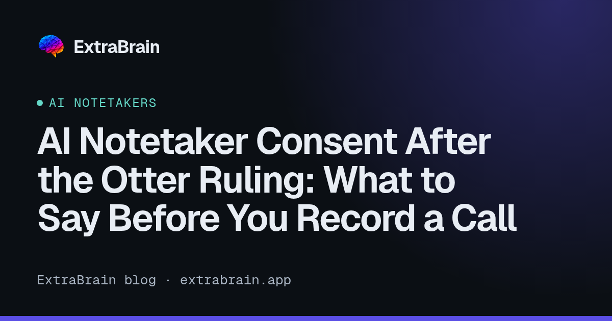 ExtraBrain blog cover for an article on AI notetaker consent after the Otter ruling
